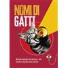 Giunti Psychometrics Nomi di gatti. Manuale ragionato sui nomi purr... fetti da dare a un gatto, come e perché