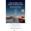 Diana edizioni I 100 segreti del caffè napoletano. Scienza, mito e storie dell'espresso più famoso al mondo. Ediz. italiana e inglese