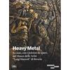 Skira Heavy metal. Acciaio, oro e polvere da sparo al Museo Marzoli. Ediz. illustrata