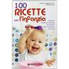 SALUTE MEDICINA E BENESSERE 100 ricette per l'infanzia. Guida alla corretta alimentazione del bambino dallo svezzamento alla scuola