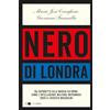 Chiarelettere Nero di Londra. Da Caporetto alla marcia su Roma: come l'intelligence militare britannica creò il fascista Mussolini