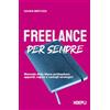 Ulrico Hoepli Freelance per sempre. Manuale della libera professione: appunti, regole e consigli strategici