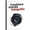 Momo Edizioni Cambiare il mondo con la fotografia. Un laboratorio per ragazzi e ragazze