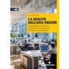 TECNICHE NUOVE La qualità dell'aria indoor. Progettazione e gestione dei sistemi di ventilazione, filtrazione e depurazione