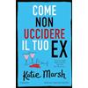 Newton Compton Editori Come non uccidere il tuo ex