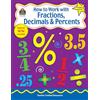 Teacher Created Resources How to Work with Fractions, Decimals & Percents, Grades 4-6: Grades 4-6