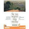 Edizioni Scolastiche Bruno Mondadori Se tu segui tua stella. Ediz. bianca. Per le Scuole superiori. Co... Andrea Battistini