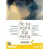 Edizioni Scolastiche Bruno Mondadori Se tu segui tua stella. Ediz. bianca. Per le Scuole superiori. Co... Andrea Battistini