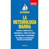 Mursia La meteorologia marina. Capire il tempo che fa. Prevedere il tempo che farà. Interpretare le previsioni. Gli orari e le frequenze dei bollettini meteo