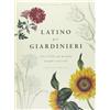 Guido Tommasi Editore Latino per giardinieri. Oltre 3000 nomi di piante spiegati e raccontati