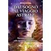 Amrita Dal sogno al viaggio astrale. Racconti e rivelazioni sulle esperienze fuori al corpo