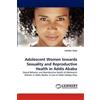 Asheber Geda Adolescent Women towards Sexuality and Reproductive Hea (Tascabile)