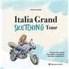 Margana Edizioni Italia grand sketching tour. Disegni e racconti del mio viaggio in motocicletta alla scoperta del Bel Paese. Ediz. illustrata