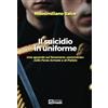 Magi Edizioni Il suicidio in uniforme. Uno sguardo sul fenomeno «sommerso» nelle forze armate e di polizia