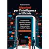 Ulrico Hoepli Algoritmi per l'intelligenza artificiale. Progettazione, Machine Learning, Neural Network, Deep Learning, ChatGPT, Python
