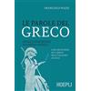 HOEPLI Le parole del greco. Lessico essenziale di greco antico con 100 schede sul greco nell'italiano di oggi