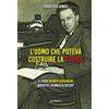Gondolin L'uomo che poteva costruire la bomba: Il fisico Werner Heisenberg poteva boicottare l'atomica di Hitler?