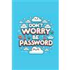 Independently published DON'T WORRY BE PASSWORD