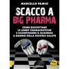 Arianna Editrice Scacco a Big Pharma. Come boicottare le lobby farmaceutiche e sconfiggere il business a danno della nostra salute