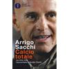 Mondadori Calcio totale. La mia vita raccontata a Guido Conti Arrigo Sacchi
