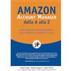 SCUOLA ECOMMERCE Amazon Account Manager dalla A alla Z: Come diventare un professionista della vendita su Amazon in 6 mesi