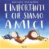 RIZZOLI NARRATIVA L'importante è che siamo amici. Ediz. illustrata
