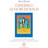 Anima Edizioni Chiedilo ai fiori di Bach. Una guida per favorire l'equilibrio e il benessere emozionale con 38 carte illustrate. Con 38 carte illustrate