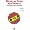 Fefè Diritto al gioco nell'infanzia. Storia, teoria, pratica, esperienze in Italia e all'estero