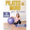 ScriVivendo Pilates al muro per anziani: Prenditi cura di te con il Pilates al muro per anziani: programma illustrato di 30 giorni per migliorare forza, flessibilità, equilibrio, postura e ridurre ansia e stress