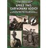 ITALIA Storica Edizioni Aprile 1945: Garfagnana addio! Gli ultimi combattimenti sulla Linea Gotica del Battaglione «Intra» della Divisione «Monterosa»