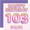 Stuff4 Biglietto di auguri il 103° compleanno la mamma con palloncini glitterati