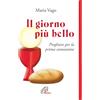 Paoline Editoriale Libri Il giorno più bello. Preghiere per la prima comunione. Ediz. illustrata