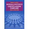 MANUALI HERMES Manuale esoterico di costellazioni familiari. Metodo e principi rivelati