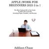 Addison Chase APPLE iWORK FOR BEGINNERS 2023 3 in 1 (Tascabile)