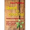 Gribaudi Liberati dai chiodi fissi. Scopri il significato della vita attraverso i principi di Viktor E. Frankl