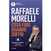 MONDADORI Cosa fare quando soffri. Superare un dolore e ritrovare la voglia di vivere