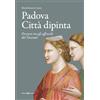 Editoriale Programma Padova città dipinta. Percorso tra gli affreschi del Trecento