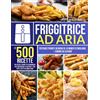Does not apply Friggitrice Ad Aria: Le 500 Ricette Più Veloci; Buone Ed Economiche per Continua