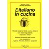 Progetto Lingua Edizioni L'italiano in cucina. Ricette originali della cucina italiana con note linguistiche, esercizi e chiavi. Con dizionario della cucina