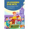 Gallucci Bros La leggenda di re Artù da ciclo di Re Artù e i cavalieri della Tavola rotonda. Ediz. a colori