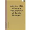 MAXXI inGenio. Idee visionarie dall'Archivio di Sergio Musmeci. Ediz. illustrata