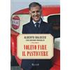 Rizzoli Volevo fare il pasticcere Alberto Balocco;Adriano Moraglio