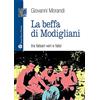Mauro Pagliai Editore La beffa di Modigliani. Tra falsari veri e falsi