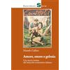 Franco Angeli Amore, onore e gelosia. Una storia intima del miracolo economico italiano