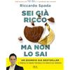 RIZZOLI NARRATIVA Sei già ricco ma non lo sai. Il manuale di finanza personale per risparmiare e investire partendo da te