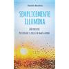 Effatà Editrice Semplicemente illumina: 200 pensieri per cercare il bello in ogni giorno