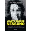 Mondadori Electa Volevo essere nessuno. Diritto all'oblio, web reputation, fake news: la mia battaglia per cambiare le regole del web