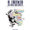 Pubblicazione indipendente Il talento da solo non basta: 20 Segreti per tirare fuori il meglio di te in campo e nella vita