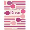 Demetra Il cucchiaio rosa. La bibbia della pasticceria
