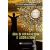 Le Vie della Cristianità Ora di Riparazione e Adorazione